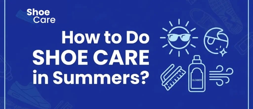 How to Do Shoe Care in Summers?